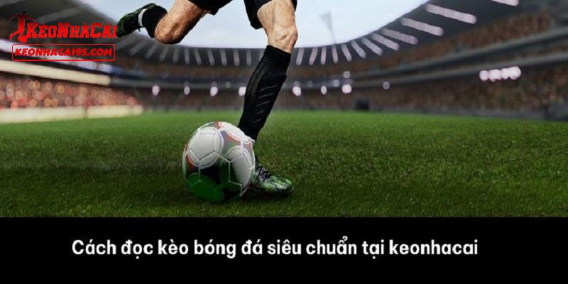 Một số cách đọc kèo bóng đá cho người mới từ những kèo phổ biến nhất Một số cách đọc kèo bóng đá cho người mới từ những kèo phổ biến nhất